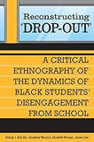 Reconstructing 'Dropout': A Critical Ethnography of the Dynamics of Black Students' Disengagement from School