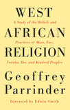 West African Religion: A Study of the Beliefs and Practices of Akan, Ewe, Yoruba, Ibo, and Kindred Peoples