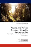 Pauline And Yoruba Christians Views On Predestination: Appraising Paul and the Yoruba Christians on Predestination