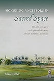 Honoring Ancestors in Sacred Space: The Archaeology of an Eighteenth-Century African-Bahamian Cemetery