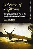 In Search of Legitimacy: How Outsiders Become Part of the Afro-Brazilian Capoeira Tradition (Dance and Performance Studies, 7)