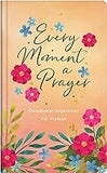 Every Moment a Prayer: Devotional Inspiration for Women