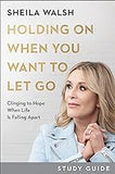 Holding On When You Want to Let Go Study Guide: Clinging to Hope When Life Is Falling Apart