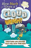 How Much Does a Cloud Weigh?: Questions and Answers that Will Blow Your Mind