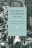 Race Relations in the Bahamas, 1784-1834: The Nonviolent Transformation from a Slave to a Free Society