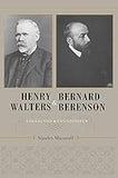 Henry Walters and Bernard Berenson: Collector and Connoisseur