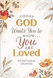 Today God Wants You to Know. . .You Are Loved Devotional Journal