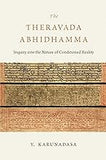 The Theravada Abhidhamma: Inquiry into the Nature of Conditioned Reality