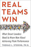 Real Teams Win: What Smart Leaders Need to Know Now About Achieving Peak Performance