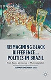 Reimagining Black Difference and Politics in Brazil: From Racial Democracy to Multiculturalism