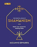 The Essential Book of Shamanism: Meet Your Powerful Healing Allies (Elements, 6)