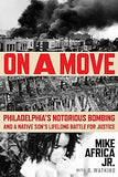 On a Move: Philadelphia's Notorious Bombing and a Native Son's Lifelong Battle for Justice (coming soon,  August 6, 2024)