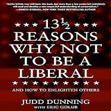 13 1/2 Reasons Why NOT To Be A Liberal: And How to Enlighten Others