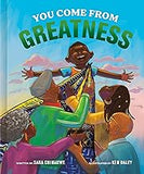 You Come from Greatness: A Celebration of Black History: A Picture Book