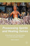 Possessing Spirits and Healing Selves: Embodiment and Transformation in an Afro-Brazilian Religion