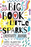 The Big Book of Little Sparks Creativity Journal: A Hands-on Journal to Ignite Your Creativity