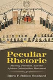 Peculiar Rhetoric: Slavery, Freedom, and the African Colonization Movement (Race, Rhetoric, and Media Series)