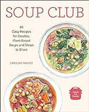 Soup Club: 80 Cozy Recipes for Creative Plant-Based Soups and Stews to Share