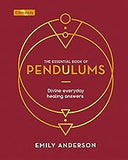 The Essential Book of Pendulums: Divine Everyday Healing Answers (Elements, 5)