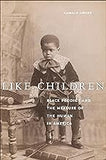 Like Children: Black Prodigy and the Measure of the Human in America (Performance and American Cultures, 5) (coming soon- July 30, 2024)