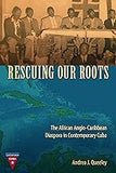 Rescuing Our Roots: The African Anglo-Caribbean Diaspora in Contemporary Cuba