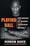 Playing Ball: Life Lessons from My Journey to the Super Bowl and Beyond (coming soon-August 20, 2024)