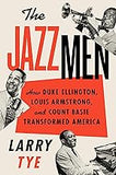 The Jazzmen: How Duke Ellington, Louis Armstrong, and Count Basie Transformed America