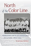 North of the Color Line: Migration and Black Resistance in Canada, 1870-1955