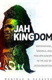 Jah Kingdom: Rastafarians, Tanzania, and Pan-Africanism in the Age of Decolonization