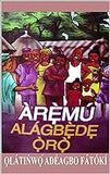 ÀRẸ̀MÚ ALÁGBẸ̀DẸ Ọ̀RỌ̀: ITAN YORUBA (Afrikaans Edition)