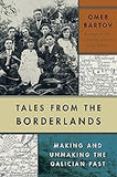 Tales from the Borderlands: Making and Unmaking the Galician Past