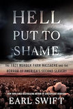 Hell Put to Shame: The 1921 Murder Farm Massacre and the Horror of America's Second Slavery