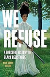 We Refuse: A Forceful History of Black Resistance