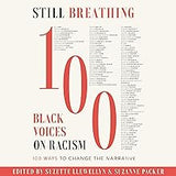 Still Breathing: 100 Black Voices on Racism - 100 Ways to Change the Narrative