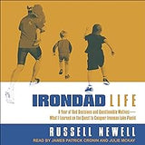 Irondad Life: A Year of Bad Decisions and Questionable Motives―What I Learned on the Quest to Conquer Ironman Lake Placid