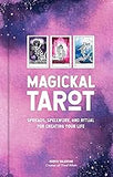 Magickal Tarot: Spreads, Spellwork, and Ritual for Creating Your Life