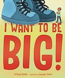 I Want to Be Big!