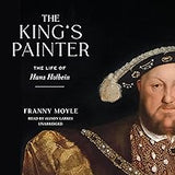 The King's Painter: The Life of Hans Holbein