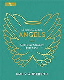 The Essential Book of Angels: Meet Your Heavenly Guardians