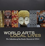 World Arts, Local Lives: The Collections of the Fowler Museum at UCLAWorld Arts, Local Lives: The Collections of the Fowler Museum at UCLA