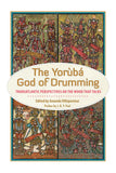 The Yoruba God of Drumming: Transatlantic Perspectives on the Wood That Talks (hardcover)