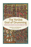 The Yoruba God of Drumming: Transatlantic Perspectives on the Wood That Talks