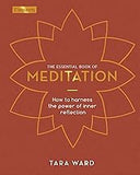 The Essential Book of Meditation: How to Harness the Power of Inner Reflection