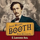 John Wilkes Booth and the Women Who Loved Him