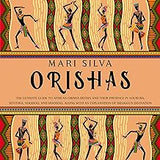 Orishas: The Ultimate Guide to African Orisha Deities and Their Presence in Yoruba, Santeria, Voodoo, and Hoodoo, Along with an Explanation of Diloggun Divination (Paperback)