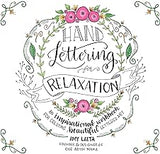 Hand Lettering for Relaxation: An Inspirational Workbook for Creating Beautiful Lettered Art