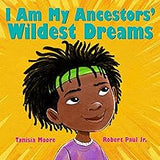 I Am My Ancestors' Wildest Dreams