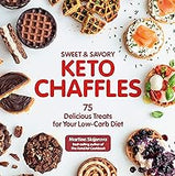 Sweet & Savory Keto Chaffles: 75 Delicious Treats for Your Low-Carb Diet (Volume 15)