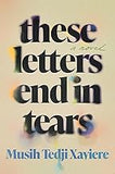 These Letters End in Tears: A Novel