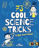 73 Cool Science Tricks to Wow Your Friends! (STEM in Action)